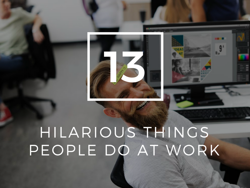 13 Hilarious Things People Do at Work