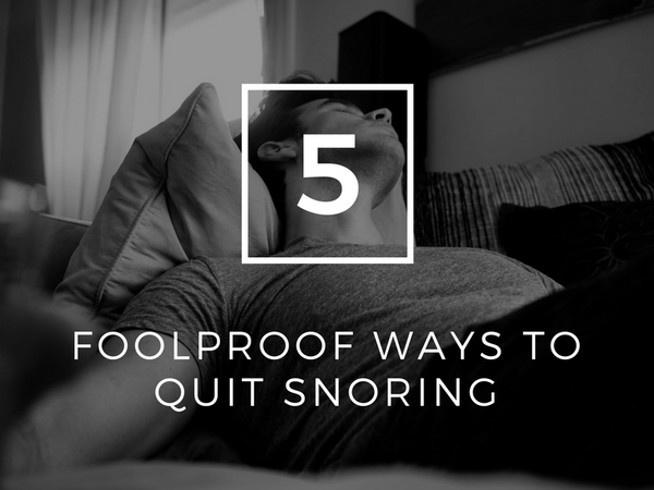 5 Foolproof Ways To Quit Snoring