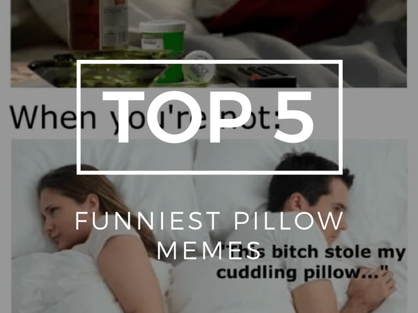 Top 5 Funniest Pillow Memes