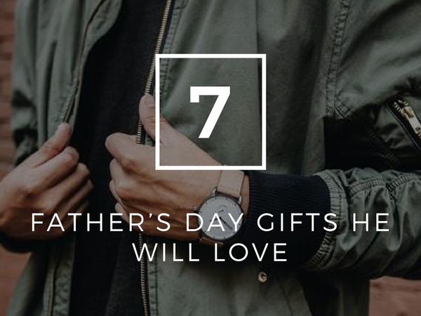 7 Father’s Day Gifts He Will Love