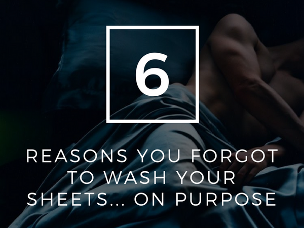 6 Reasons You Forgot To Wash Your Sheets...On Purpose